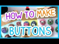 HOW TO MAKE BUTTONS!