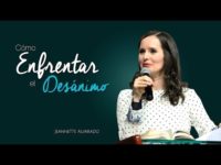 Jeannette Alvarado – Cómo Enfrentar el Desánimo