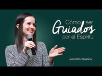 Jeannette Alvarado – Cómo ser Guiados por el Espíritu