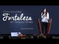 Jeannette Alvarado – Cómo Encontrar Fortaleza en Tiempos Difíciles