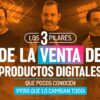 👉 Sesión No. 4 – Los 3 Pilares de la Venta de Productos Digitales Que Lo Cambian Todo